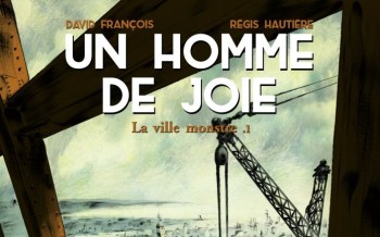 Un homme de joie - Tome 1 - La ville monstre