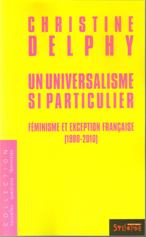 Christine Delphy dans Un universalisme si particulier : Féminisme et exception française (1980-2010)