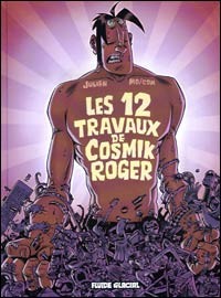 Julien/cdm dans Cosmik Roger - Tome 5 - Les 12 travaux de Cosmik Roger